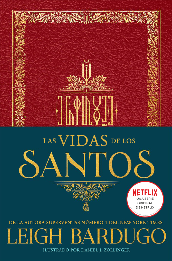 Portada del libro Las vidas de los santos. El fondo es rojoe imita una tapa de cuero. Tiene un marco dorado decorado con motivos vegetales. E el centro aparece el título en ravkano, y cuenta con una faja de color azul en la que aparece el título en español y una pegatina que anuncia la adaptación de Netflix de Sombra y Hueso.