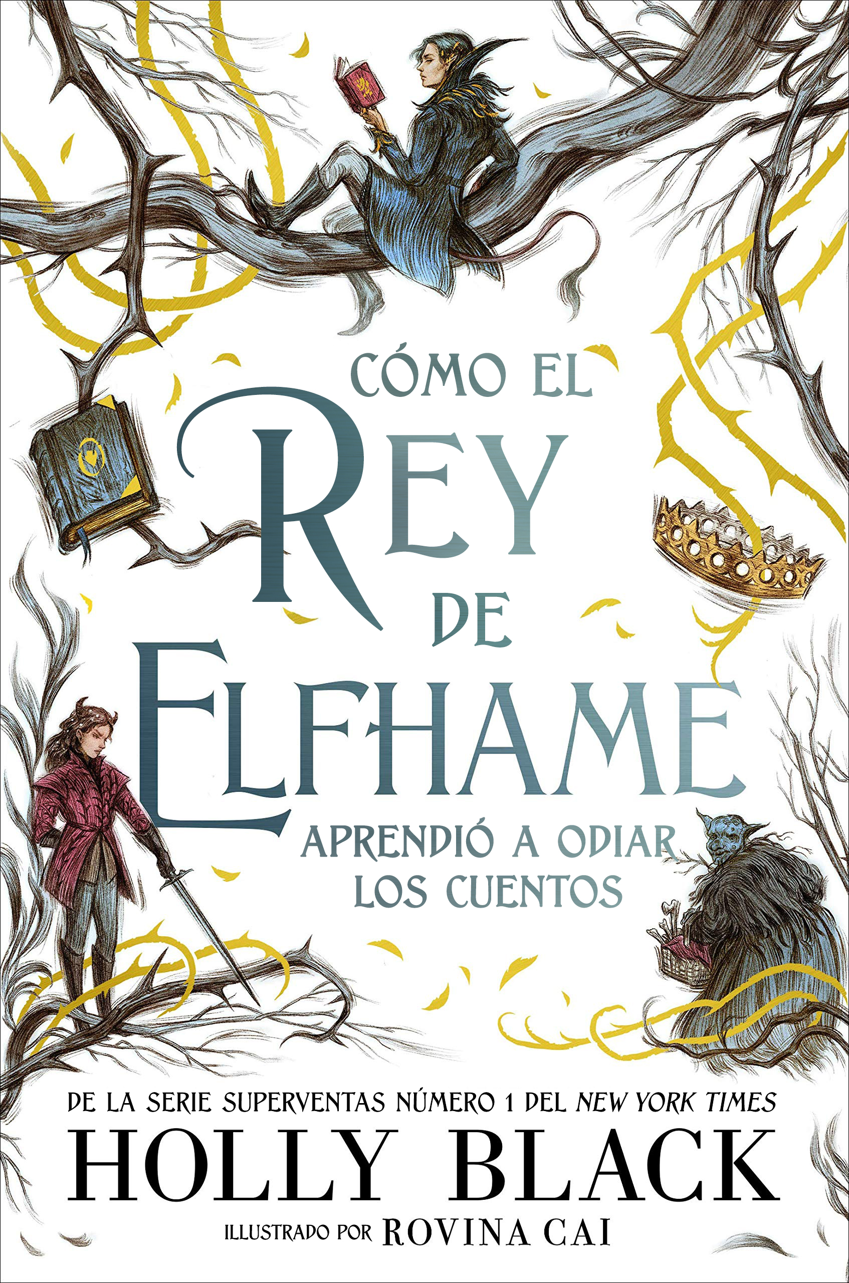 Portada de Cómo el rey de Elfhame aprendió a odiar los cuentos, de Holly Black. Fondo blanco con dibujos de ramas de árboles y arbustos espinosos en los bordes. En la parte superior, sentado sobre una rama, se encuentra Cardan leyendo un libro. En la esquina inferior izquierda aparece Jude apuntando una espada hacia el suelo. En la parte inferior derecha aparece una criatura azul vestida con un denso abrigo negro.